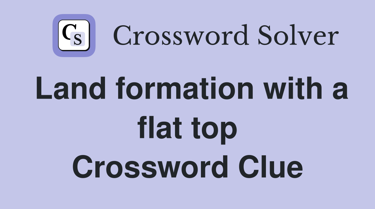Land formation with a flat top Crossword Clue