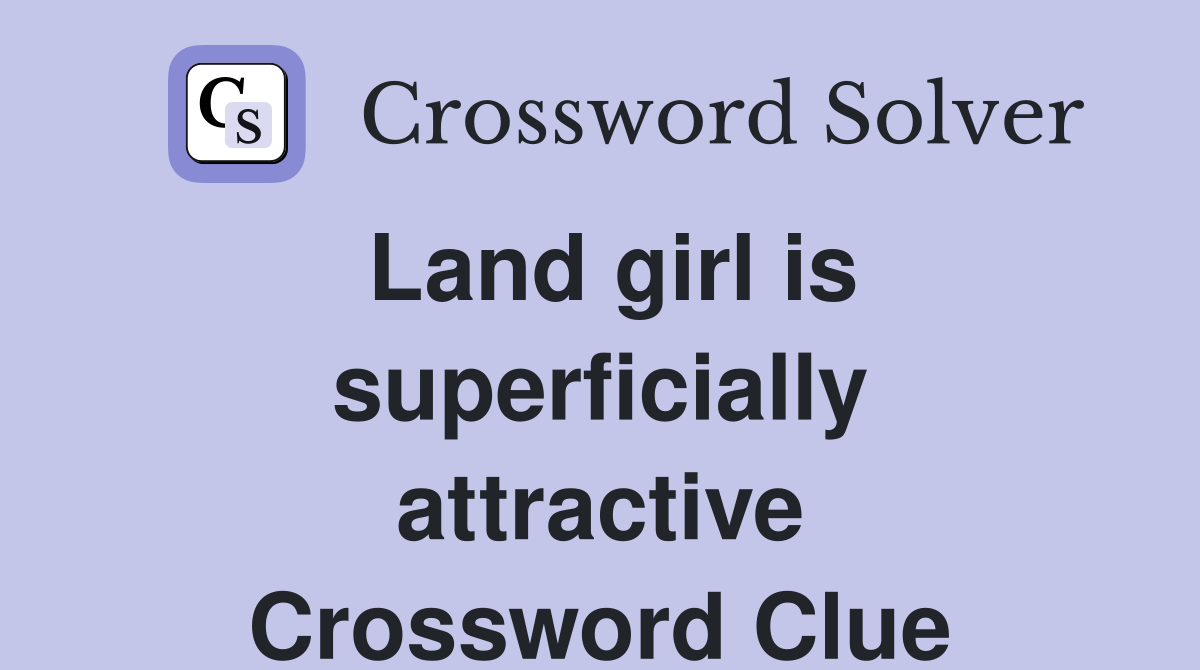 Land girl is superficially attractive Crossword Clue