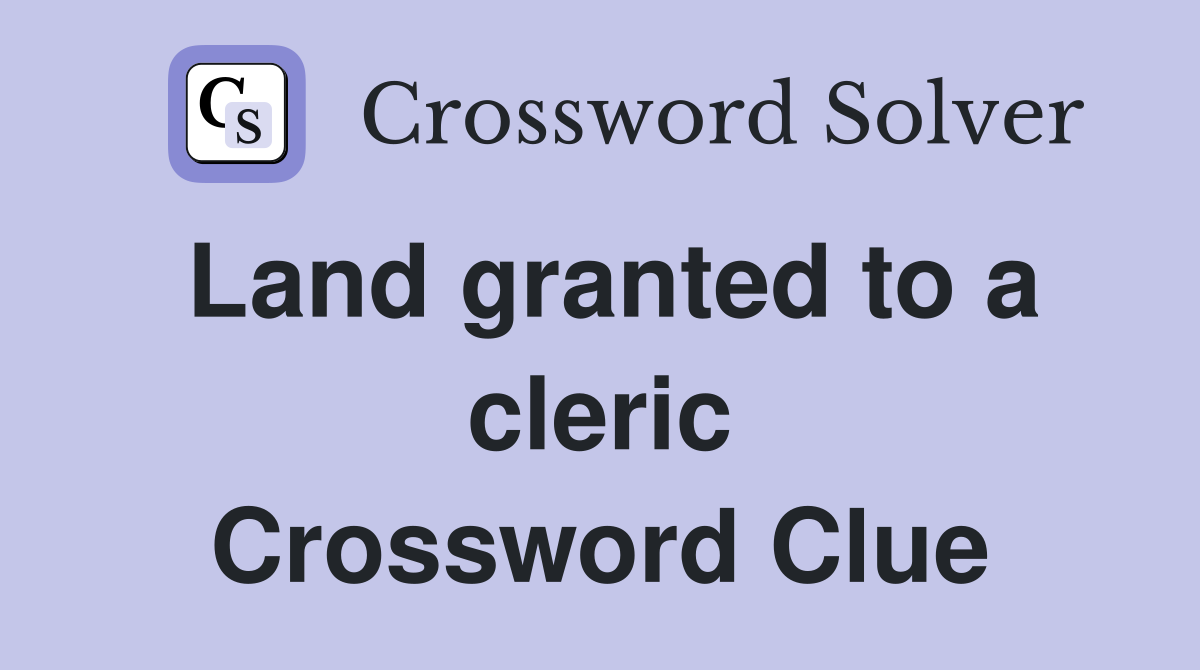Land granted to a cleric Crossword Clue