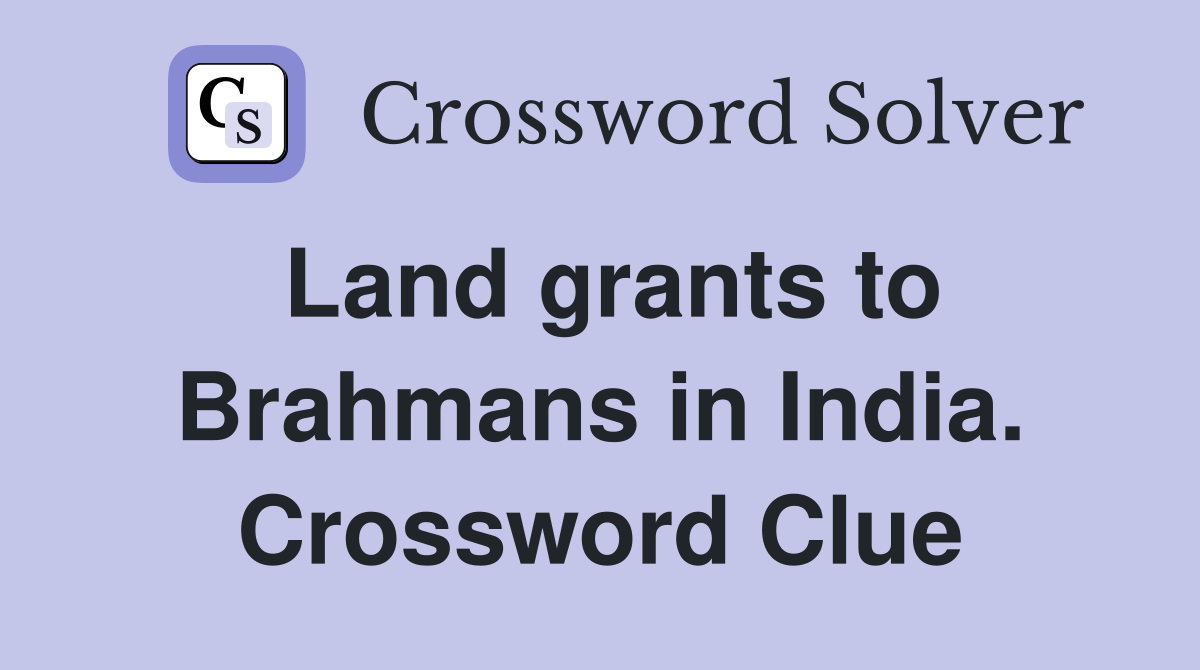 Land grants to Brahmans in India. Crossword Clue