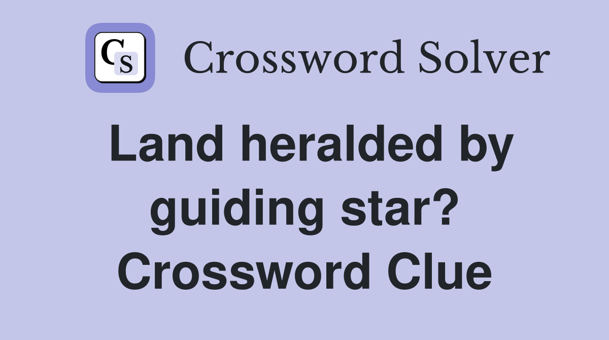 Land heralded by guiding star? Crossword Clue