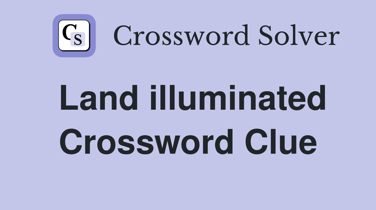 Land illuminated Crossword Clue