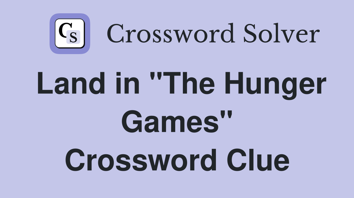 Land in "The Hunger Games" Crossword Clue