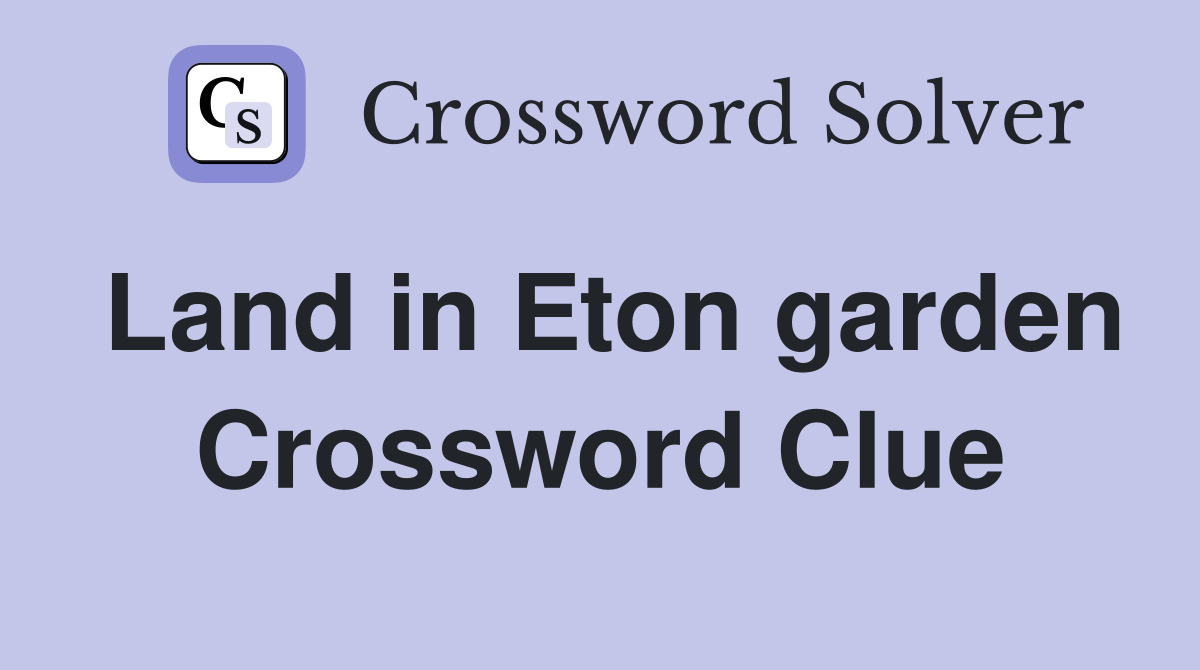 Land in Eton garden Crossword Clue