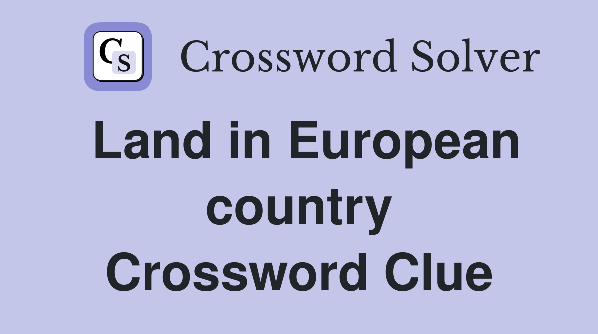 Land in European country Crossword Clue