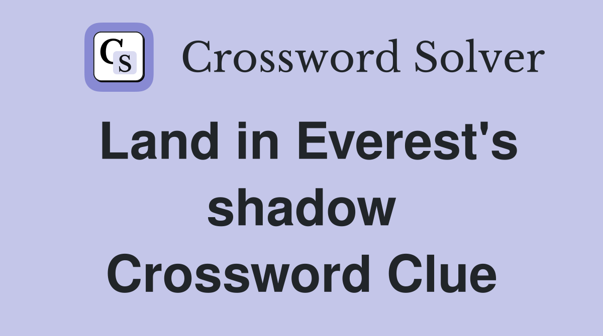 Land in Everest's shadow Crossword Clue