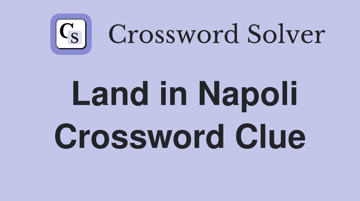Land in Napoli Crossword Clue