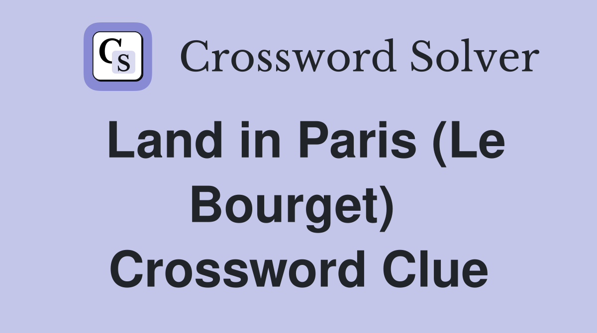 Land in Paris (Le Bourget)  Crossword Clue