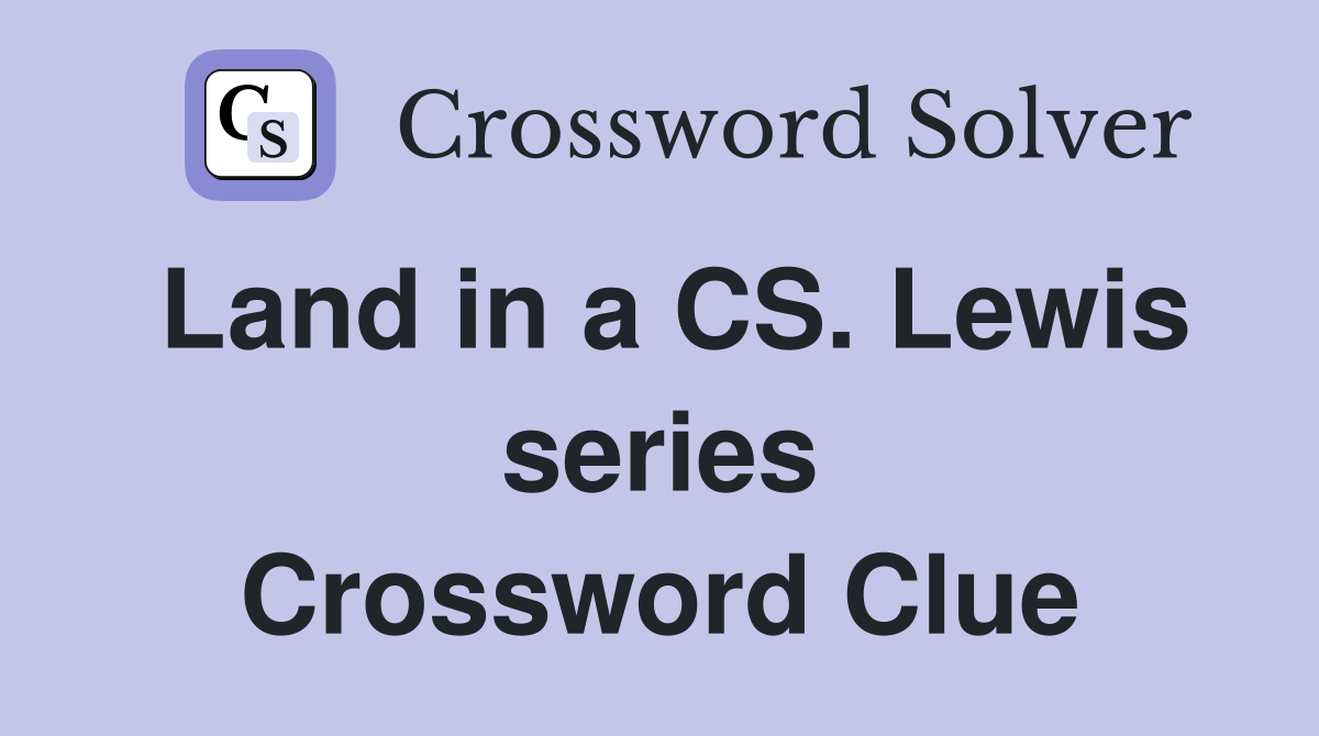 Land in a CS. Lewis series Crossword Clue
