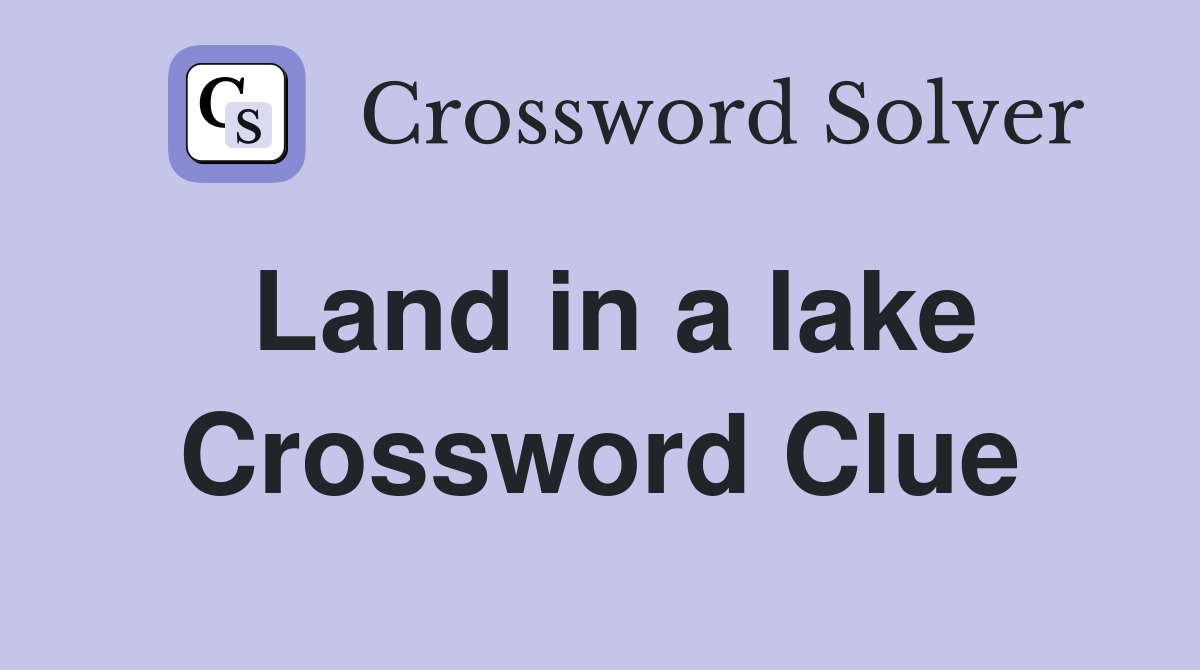 Land in a lake Crossword Clue