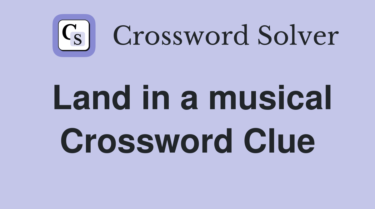 Land in a musical Crossword Clue
