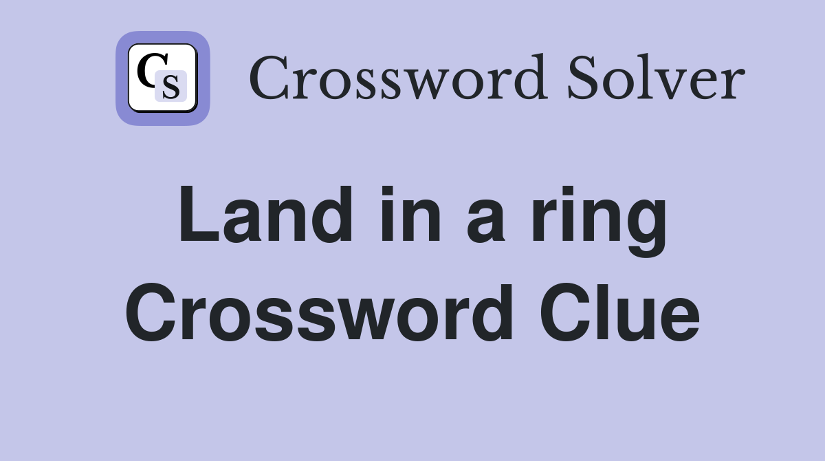 Land in a ring Crossword Clue