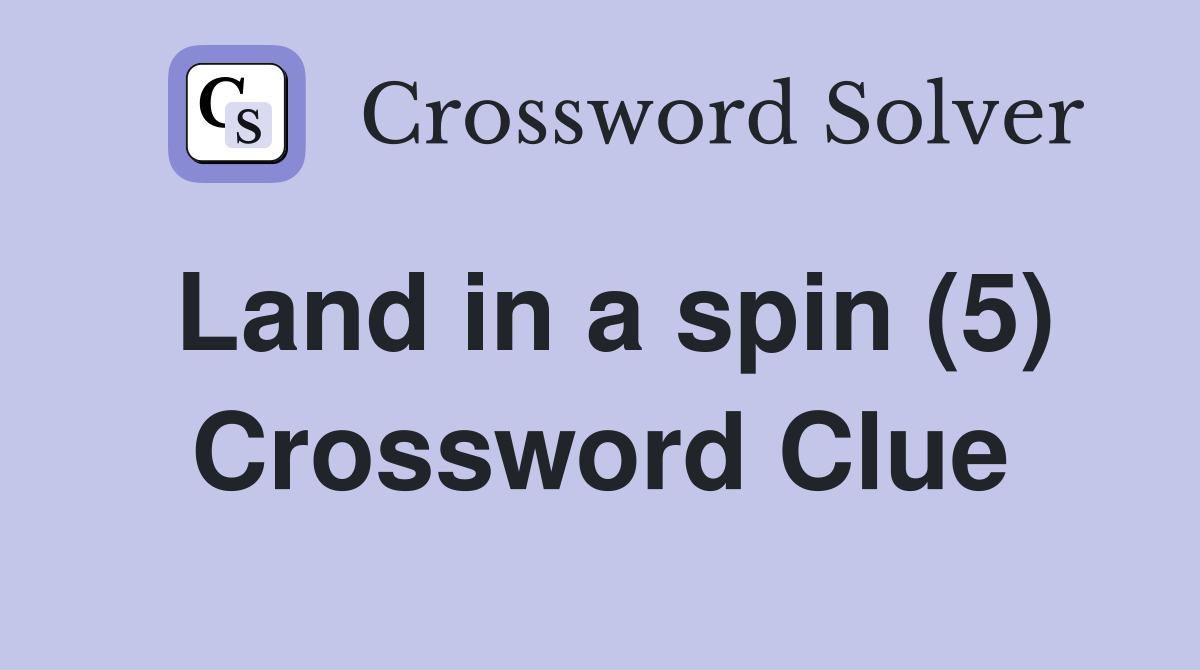 Land in a spin (5) Crossword Clue