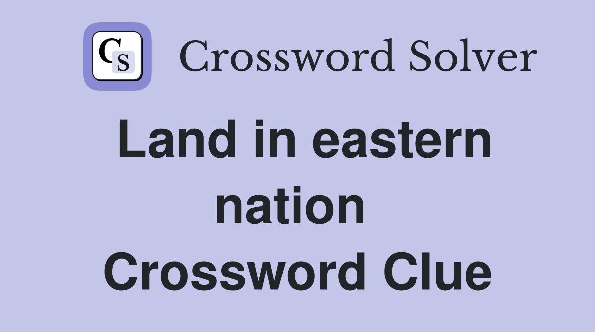 Land in eastern nation  Crossword Clue
