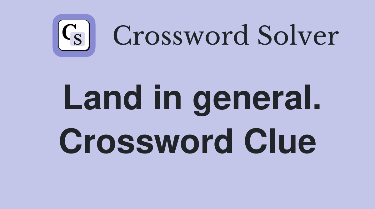 Land in general. Crossword Clue