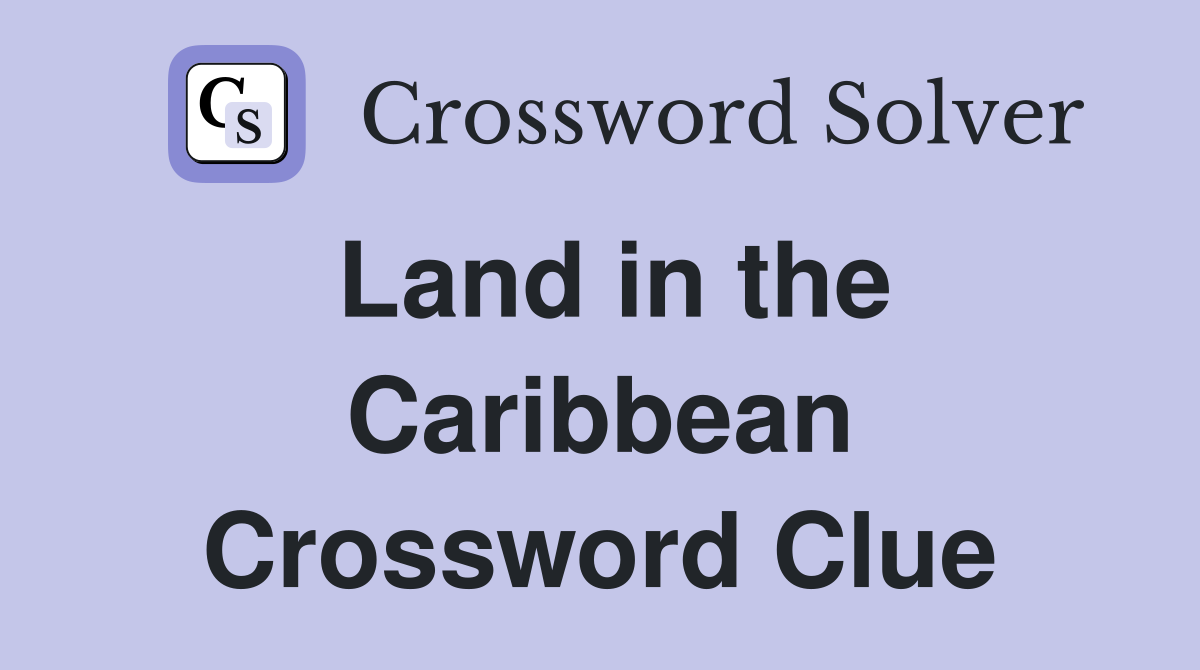 Land in the Caribbean Crossword Clue