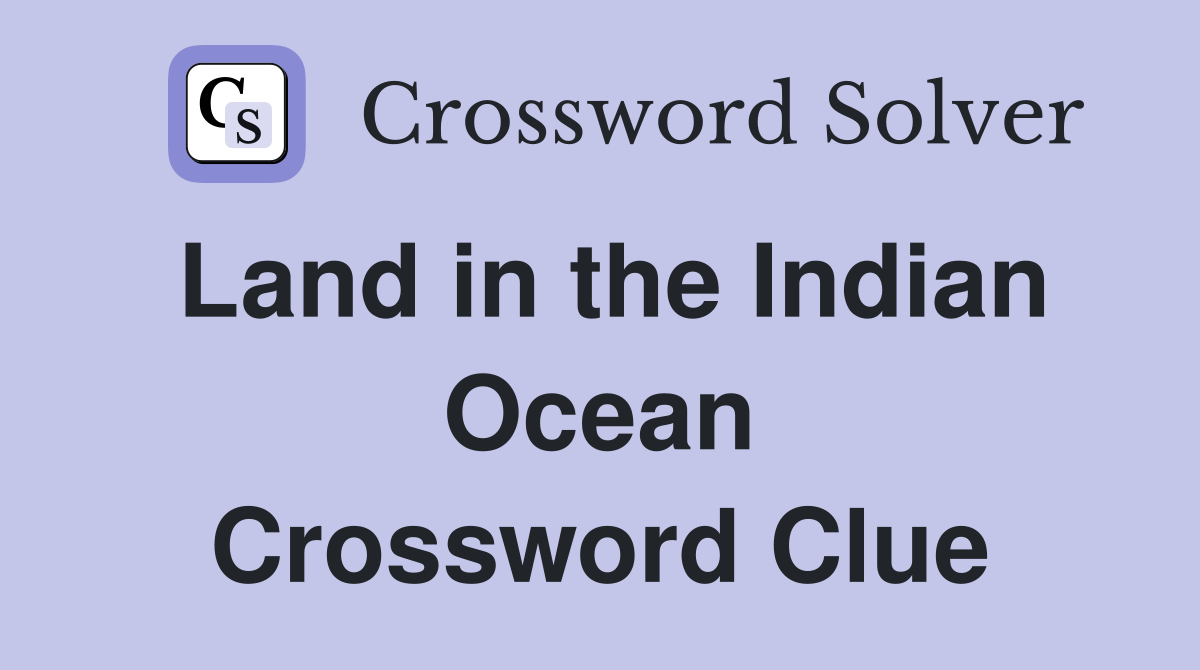 Land in the Indian Ocean Crossword Clue