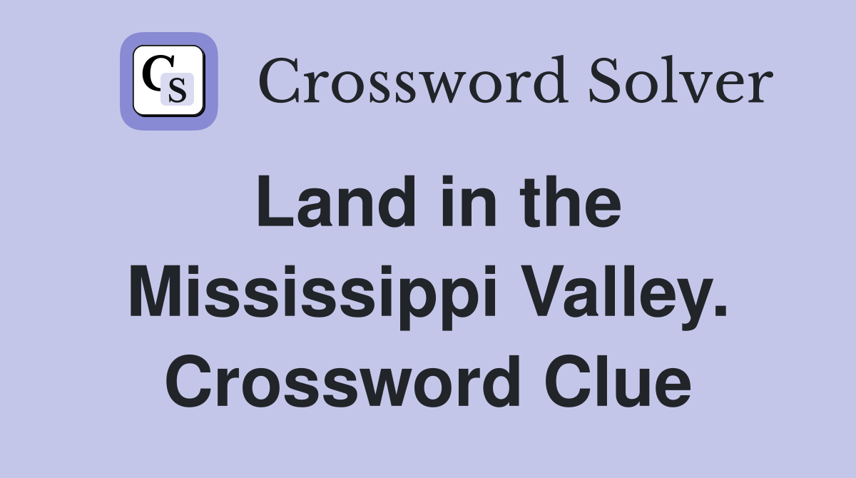 Land in the Mississippi Valley. Crossword Clue