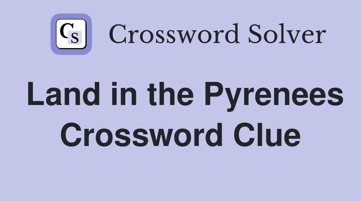 Land in the Pyrenees Crossword Clue