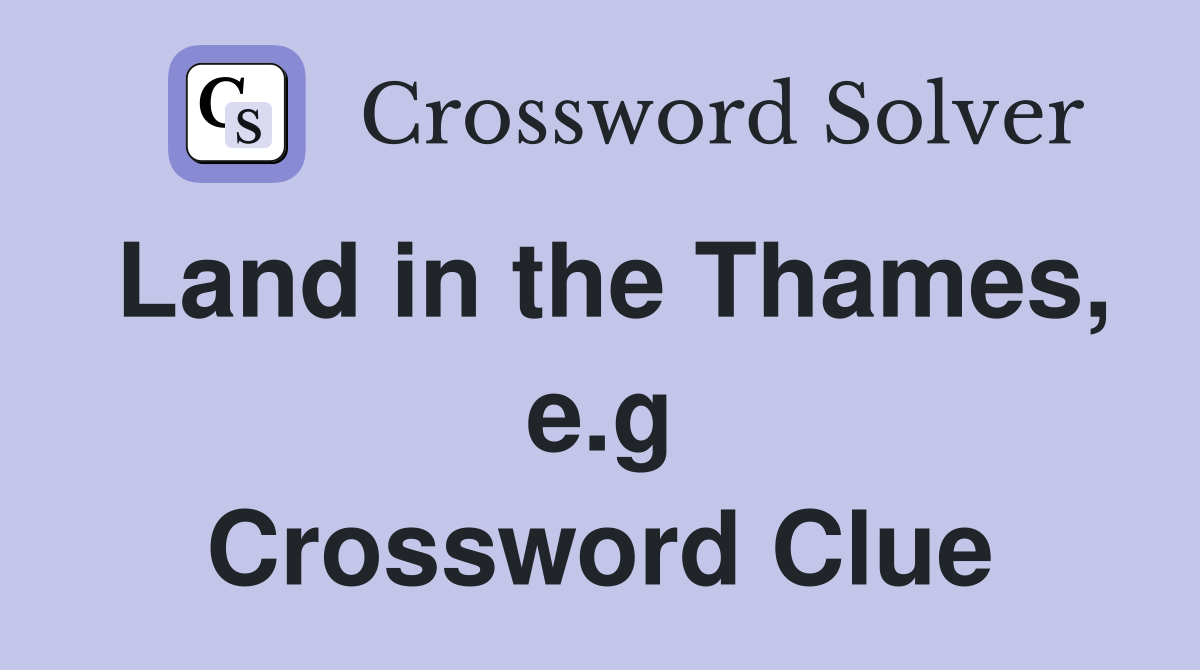 Land in the Thames, e.g Crossword Clue