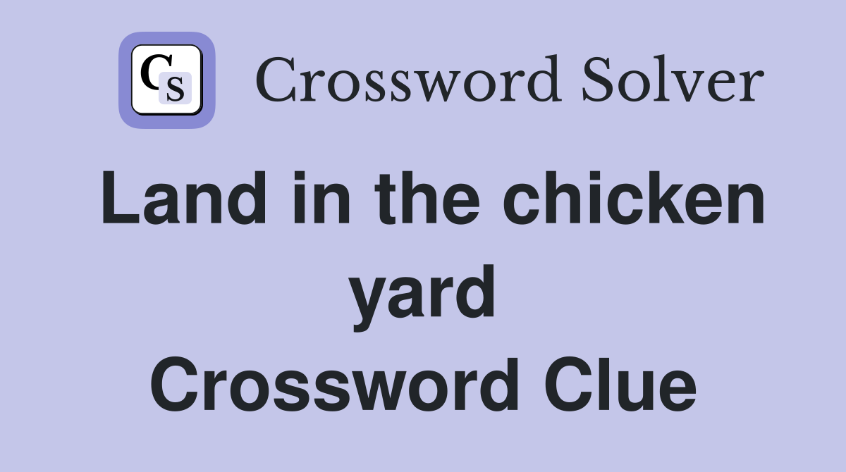 Land in the chicken yard Crossword Clue