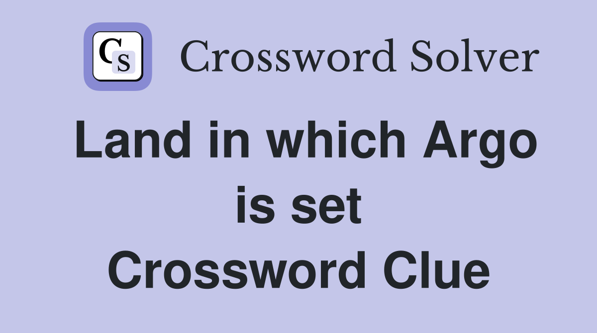 Land in which Argo is set Crossword Clue