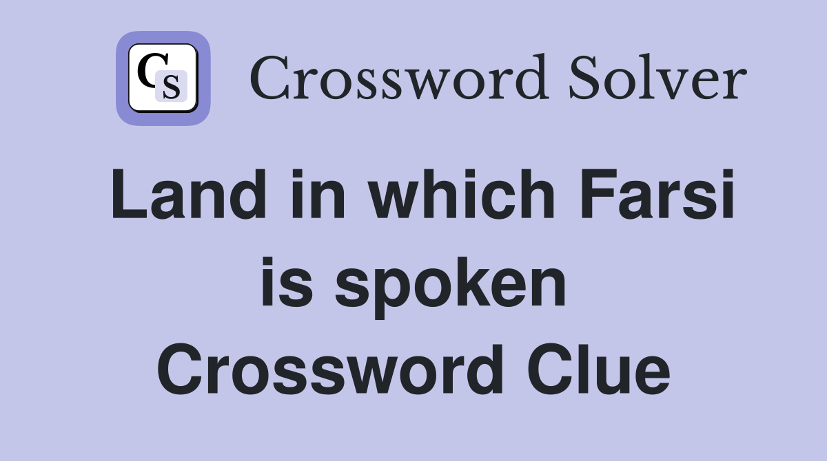 Land in which Farsi is spoken Crossword Clue