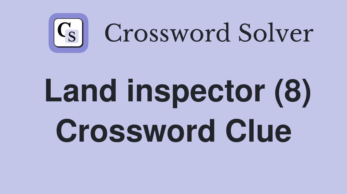 Land inspector (8) Crossword Clue
