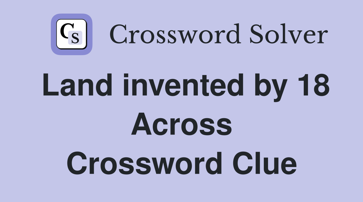 Land invented by 18 Across Crossword Clue