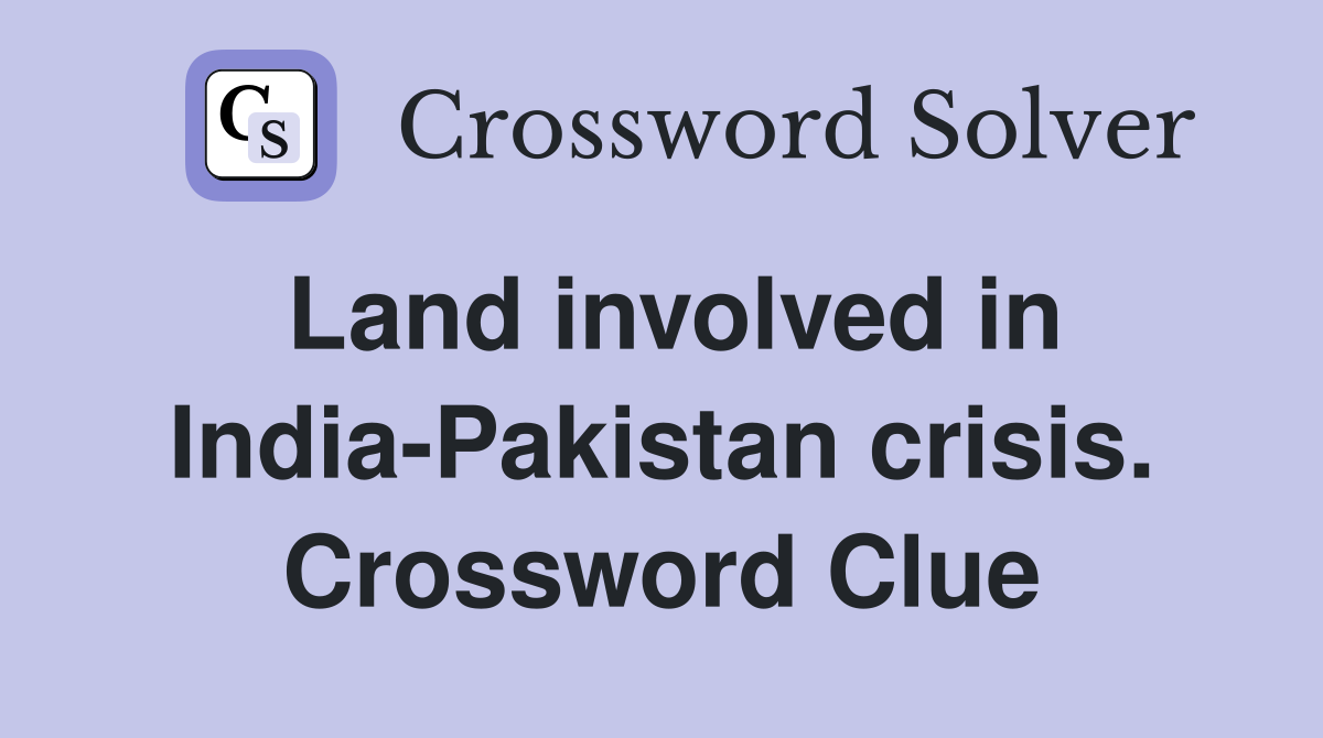 Land involved in India-Pakistan crisis. Crossword Clue