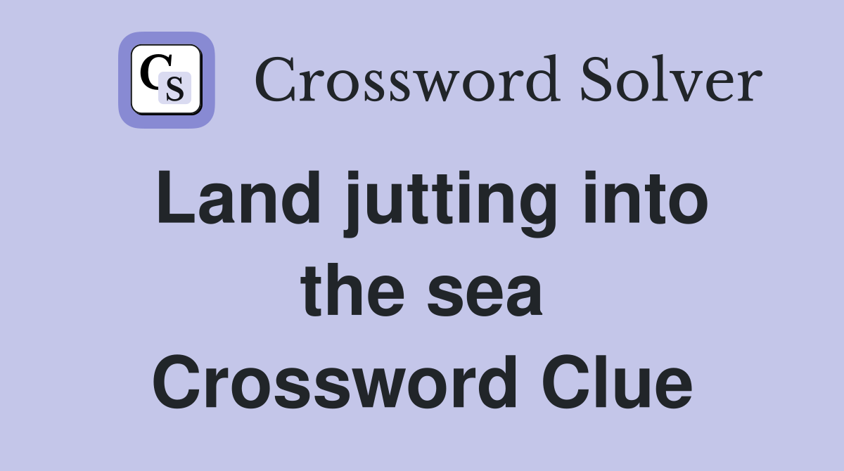 Land jutting into the sea Crossword Clue
