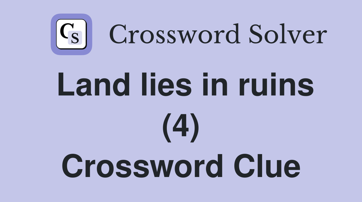 Land lies in ruins (4) Crossword Clue