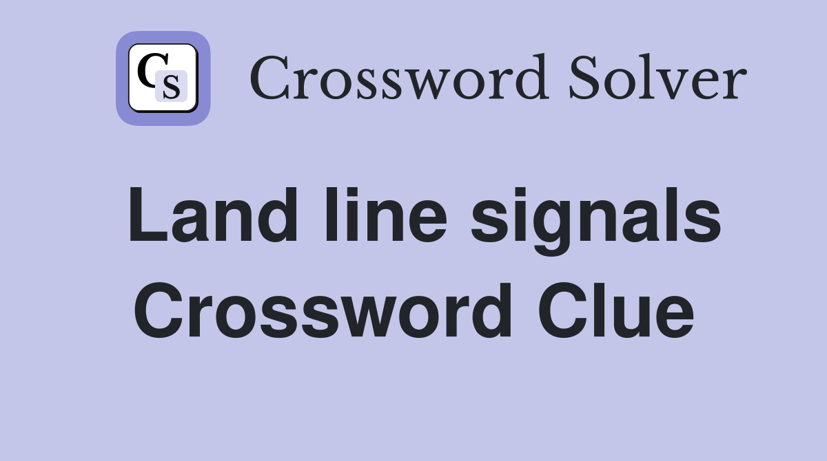Land line signals Crossword Clue