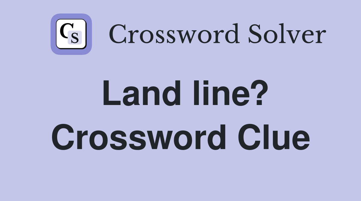Land line? Crossword Clue