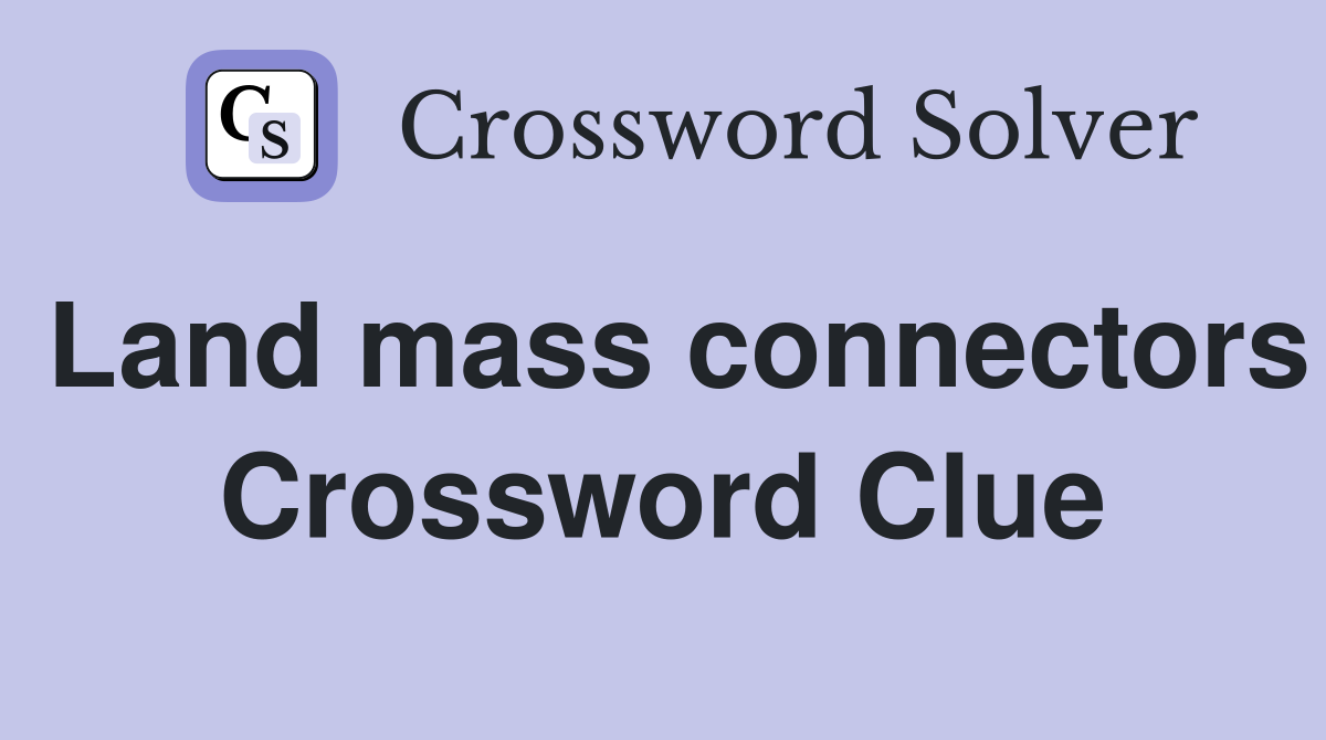 Land mass connectors Crossword Clue
