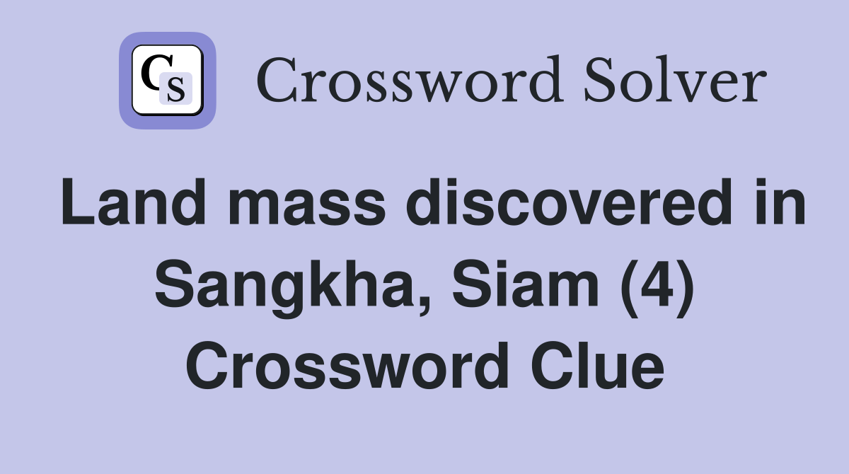 Land mass discovered in Sangkha, Siam (4) Crossword Clue