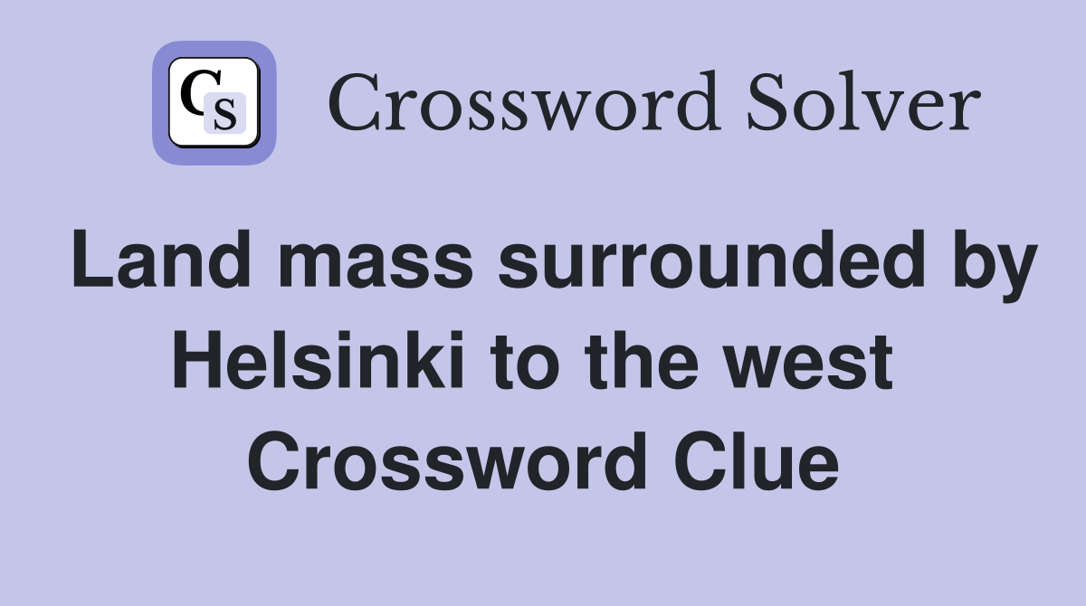 Land mass surrounded by Helsinki to the west  Crossword Clue