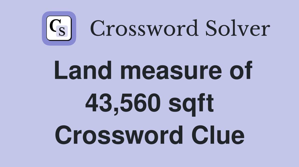 Land measure of 43,560 sqft Crossword Clue
