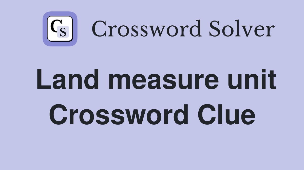 Land measure unit Crossword Clue