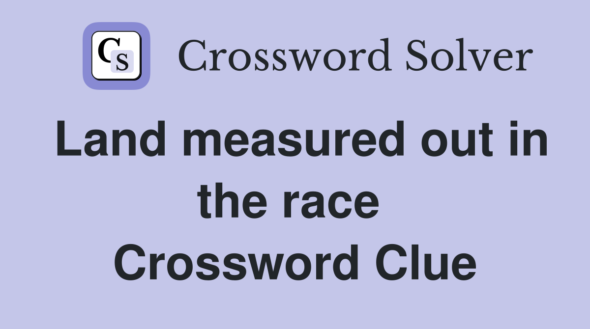 Land measured out in the race  Crossword Clue
