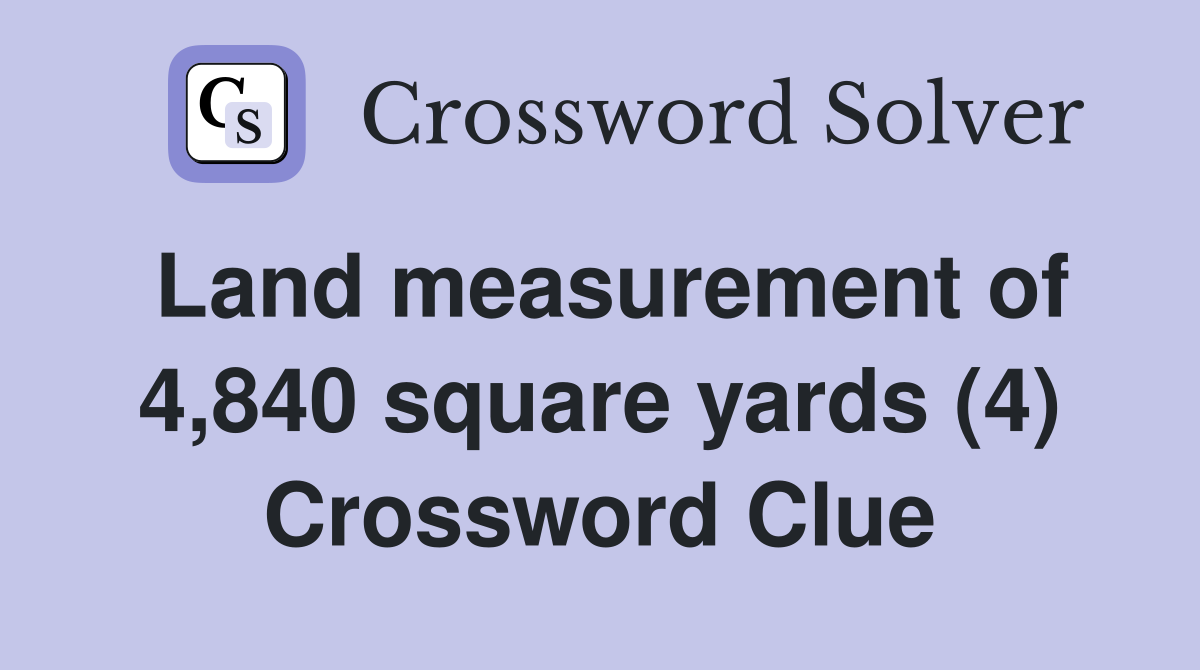 Land measurement of 4,840 square yards (4) Crossword Clue