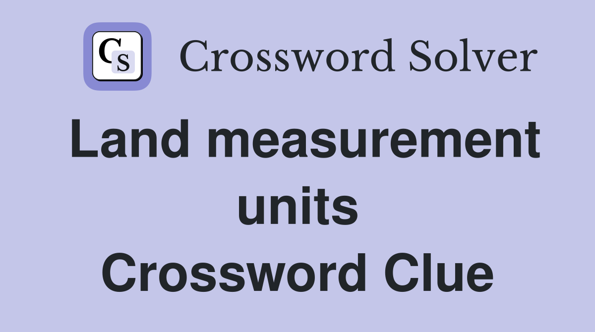 Land measurement units Crossword Clue