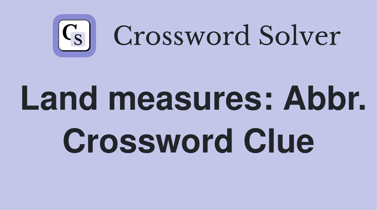 Land measures: Abbr. Crossword Clue