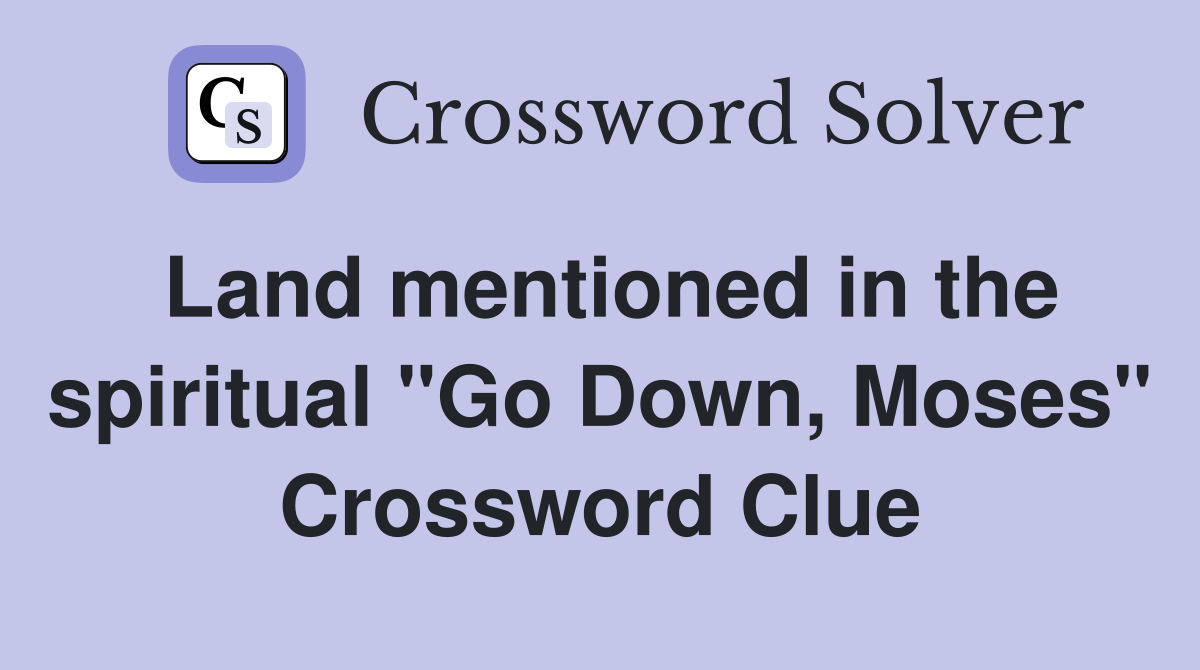 Land mentioned in the spiritual "Go Down, Moses" Crossword Clue