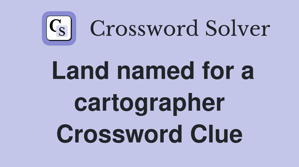 Land named for a cartographer Crossword Clue