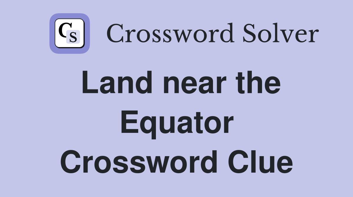 Land near the Equator Crossword Clue