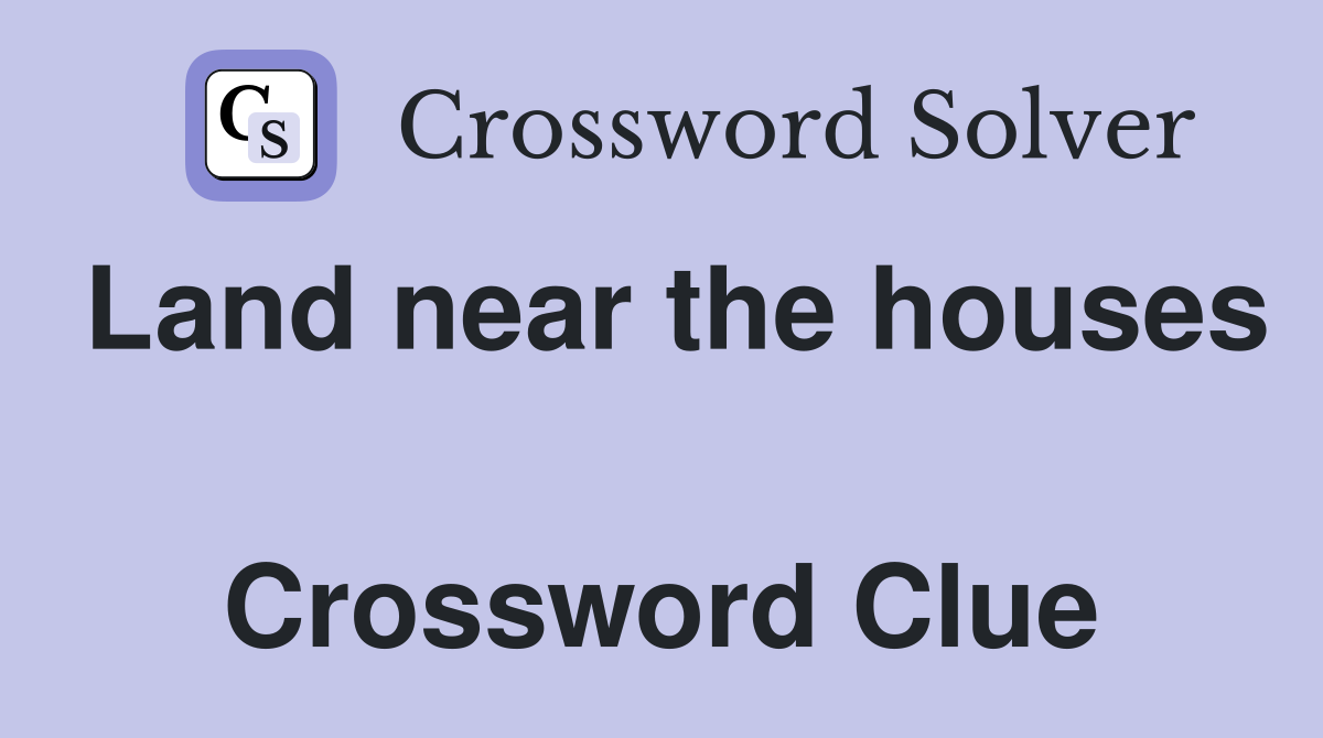Land near the houses  Crossword Clue