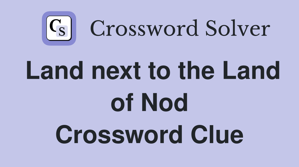 Land next to the Land of Nod Crossword Clue