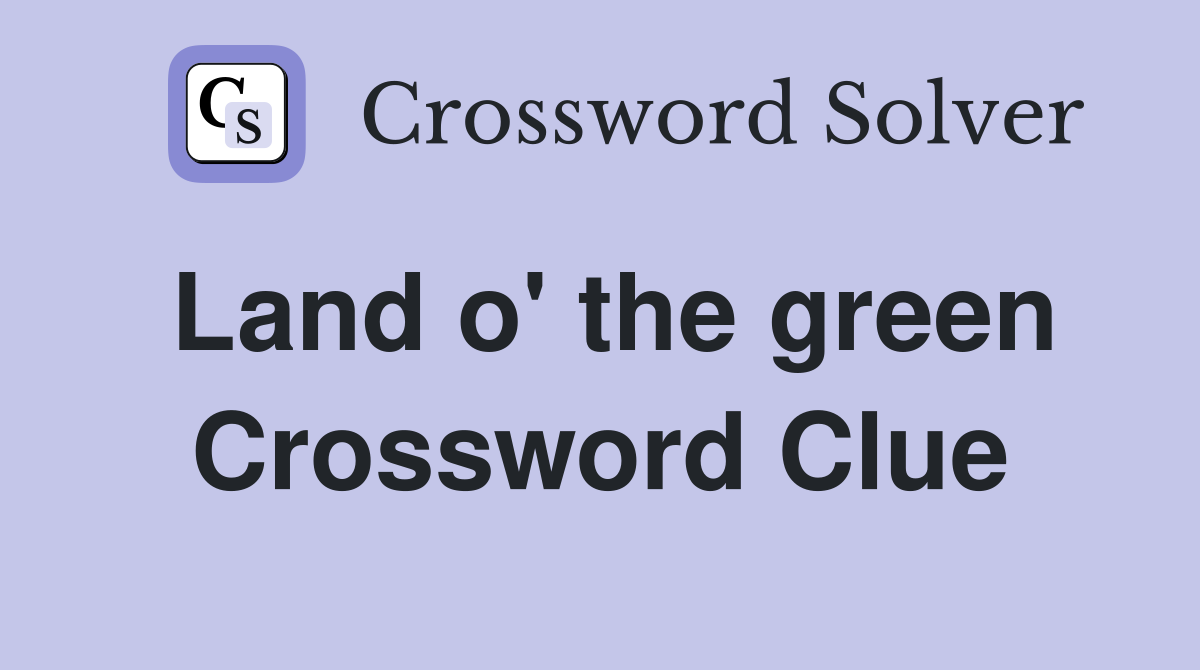 Land o' the green Crossword Clue