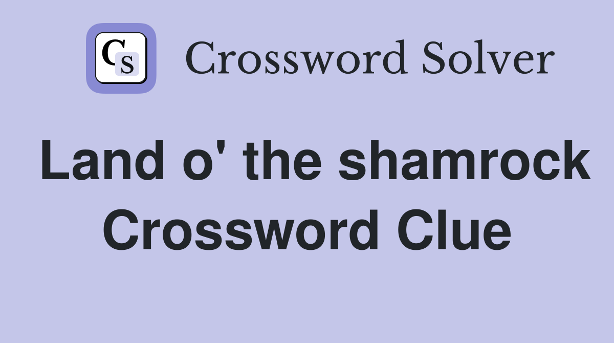 Land o' the shamrock Crossword Clue